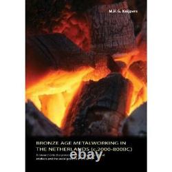 Bronze Age Metalworking in the Netherlands C. 2000-800 Paperback NEW M. H. G