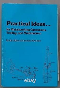 Practical Ideas for Metalworking Operations, Tooling And Maintenance Book