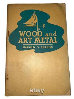 1953, 1ère édition, BOIS ET MÉTAL D'ART, par HAROLD O. AKESON, INGÉNIERIE, TRAVAIL DU MÉTAL