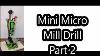 Mini Micro Mill Drill Partie 2